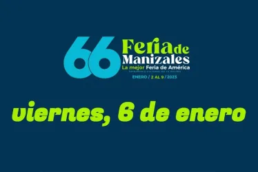 Programación Feria de Manizales: viernes, 6 de enero