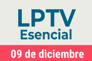 #LPTVEsencial Informativo web 9 de diciembre del 2022