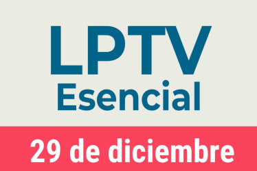 #LPTVEsencial Informativo web 29 de diciembre del 2022