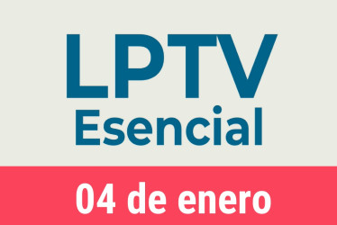 #LPTVEsencial Informativo web 4 de enero del 2023