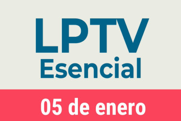 #LPTVEsencial Informativo web 5 de enero del 2023