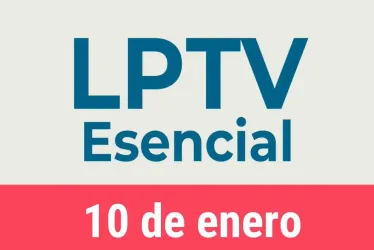 #LPTVEsencial Informativo web 10 de enero del 2023