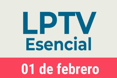 #LPTVEsencial Informativo web 1 de febrero del 2023