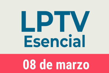 #LPTVEsencial Informativo web 8 de marzo del 2023