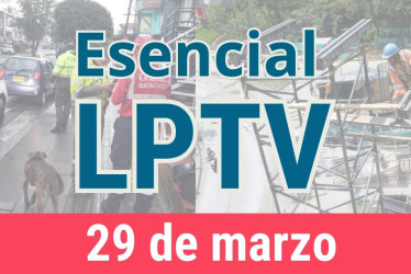 #LPTVEsencial Informativo web 29 de marzo del 2023