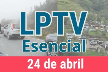 #LPTVEsencial Informativo web 24 de abril del 2023