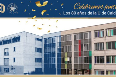 La invitación de la Universidad de Caldas para su comunidad indica: “Los esperamos en esta semana de conmemoración, porque hoy todos hacemos parte de la historia 80 años”.