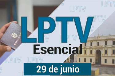 #LPTVEsencial Informativo web 29 de junio del 2023