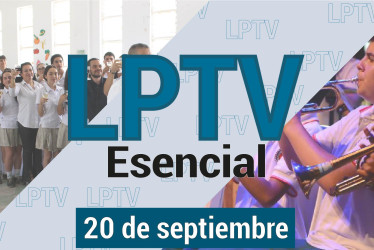 #LPTVEsencial Informativo web 20 de septiembre del 2023