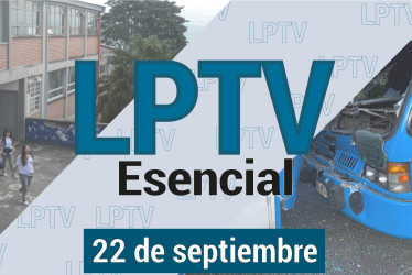 #LPTVEsencial Informativo web 22 de septiembre del 2023