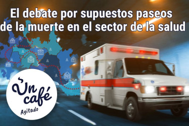 Paseo de la muerte: las consecuencias de negar el servicio de salud, en Un Café agitado