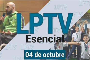 #LPTVEsencial Informativo web 4 de octubre del 2023