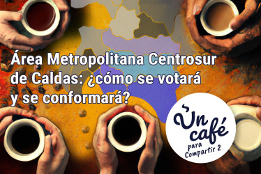 Área Metropolitana Centrosur de Caldas: ¿cómo se votará y se conformará?