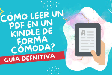 ¿Cómo leer un PDF en un Kindle de forma cómoda?